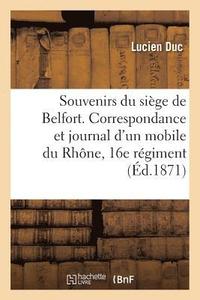 bokomslag Souvenirs Du Sige de Belfort. Correspondance & Journal d'Un Mobile Du Rhne, 16e Rgiment de Marche