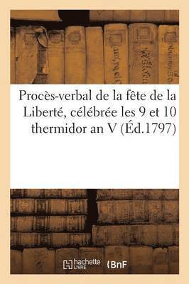 Proces-Verbal de la Fete de la Liberte, Celebree Les 9 Et 10 Thermidor an V 1