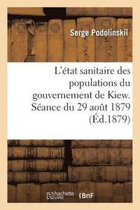 bokomslag L'État Sanitaire Des Populations Du Gouvernement de Kiew. Séance Du 29 Aout 1879