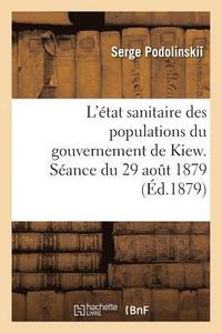 bokomslag L'Etat Sanitaire Des Populations Du Gouvernement de Kiew. Seance Du 29 Aout 1879