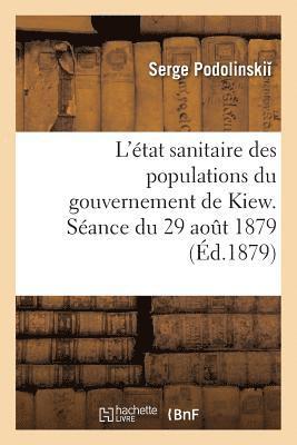 bokomslag L'Etat Sanitaire Des Populations Du Gouvernement de Kiew. Seance Du 29 Aout 1879