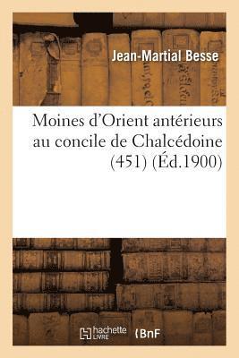 Moines d'Orient Antrieurs Au Concile de Chalcdoine 451 1