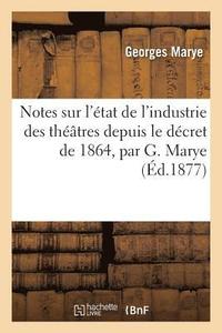 bokomslag Notes Sur l'Etat de l'Industrie Des Theatres Depuis Le Decret de 1864