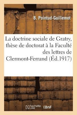 La Doctrine Sociale de Gratry These de Doctorat A La Faculte Des Lettres de Clermont-Ferrand 1