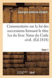 bokomslag Commentaire Sur La Loi Des Successions Formant Le Titre 1er Du Livre 3eme Du Code Civil. Tome 1