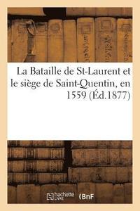 bokomslag La Bataille de St-Laurent Et Le Siege de Saint-Quentin, En 1559, Traduits de l'Allemand