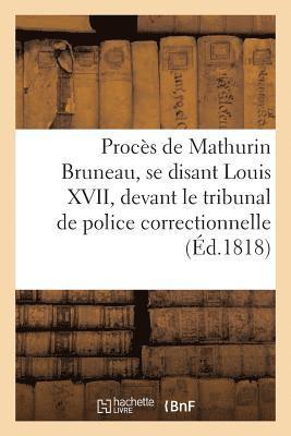 bokomslag Proces de Mathurin Bruneau, Se Disant Louis XVII, Par-Devant Le Tribunal de Police Correctionnelle