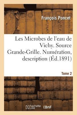 Les Microbes de l'Eau de Vichy. Source Grande-Grille. Numeration, Description Tome 2 1