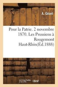 bokomslag Pour La Patrie. 2 Novembre 1870. Les Prussiens A Rougemont Haut-Rhin