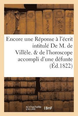 bokomslag Encore Une Reponse A l'Ecrit Intitule de M. de Villele. Suivi de l'Horoscope Accompli