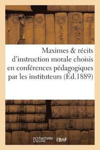 bokomslag Maximes & Récits d'Instruction Morale Choisis En Conférences Pédagogiques Par Les Instituteurs