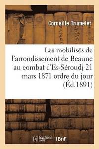 bokomslag Les Mobiliss de l'Arrondissement de Beaune Au Combat d'Es-Sroudj 21 Mars 1871 Ordre Du Jour