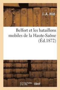 bokomslag Belfort Et Les Bataillons Mobiles de la Haute-Saone