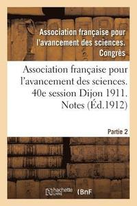 bokomslag Association Francaise Pour l'Avancement Des Sciences. 40e Session Dijon 1911. Notes Partie 2
