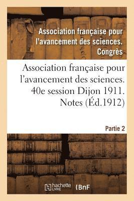 bokomslag Association Franaise Pour l'Avancement Des Sciences. 40e Session Dijon 1911. Notes Partie 2