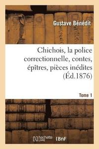 bokomslag Chichois, La Police Correctionnelle, Contes, Épîtres, Pièces Inédites. Avec Une Notice Tome 1