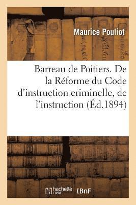 Barreau de Poitiers. de la Rforme Du Code d'Instruction Criminelle, de l'Instruction Contradictoire 1
