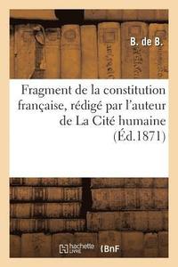 bokomslag Fragment de la Constitution Franaise, Rdig Par l'Auteur de la Cit Humaine