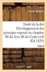 bokomslag Trait de la Dot Dveloppement Des Principes: Chapitre III Du Livre III Du Code Civil Tome 2