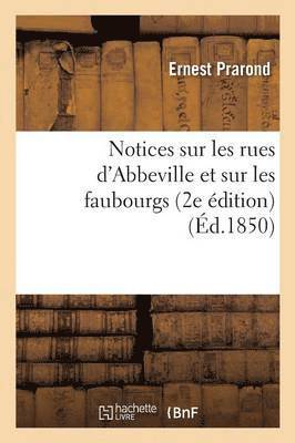 Ernest Prarond - Notices Sur Les Rues d'Abbeville Et Sur Les Faubourgs 2e Édition, Häftad