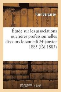 bokomslag Etude Sur Les Associations Ouvrieres Professionnelles Discours Le Samedi 24 Janvier 1885