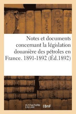 Notes Et Documents Concernant La Legislation Douaniere Des Petroles En France. 1891-1892 1