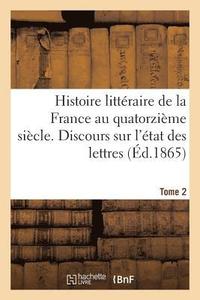 bokomslag Histoire Litteraire de la France Au Quatorzieme Siecle. Discours Sur l'Etat Des Lettres Tome 2