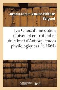 bokomslag Du Choix d'Une Station d'Hiver, Et En Particulier Du Climat d'Antibes, Etudes Physiologiques