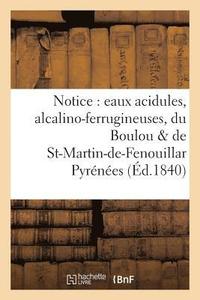 bokomslag Notice: Eaux Acidules, Alcalino-Ferrugineuses, Du Boulou Et de St-Martin-De-Fenouillar Pyrenees