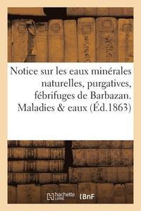 bokomslag Notice Sur Les Eaux Minerales Naturelles, Purgatives, Febrifuges de Barbazan. Maladies & Eaux