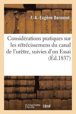 bokomslag Considérations Pratiques Sur Les Rétrécissemens Du Canal de l'Urètre, Suivies d'Un Essai