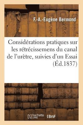 Considerations Pratiques Sur Les Retrecissemens Du Canal de l'Uretre, Suivies d'Un Essai 1