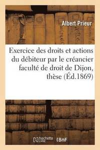 bokomslag de l'Exercice Des Droits Et Actions Du Debiteur Par Le Creancier Faculte de Droit de Dijon, These