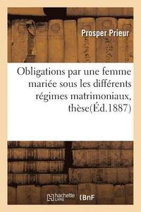 bokomslag Obligations Par Une Femme Marie Sous Les Diffrents Rgimes Matrimoniaux, Thse Pour Le Doctorat