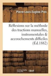 bokomslag Reflexions Sur La Methode Des Tractions Manuelles & Instrumentales Dans Les Accouchements Difficiles