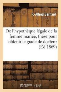 bokomslag de l'Hypotheque Legale de la Femme Mariee, These Pour Obtenir Le Grade de Docteur