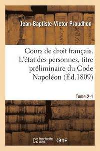 bokomslag Cours de Droit Franais. l'tat Des Personnes, Titre Prliminaire Du Code Napolon Tome 2-1