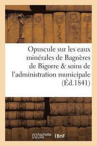 bokomslag Opuscule Sur Les Eaux Minérales de Bagnères de Bigorre, Par Les Soins de l'Administration Municipale
