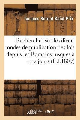 Recherches Sur Les Divers Modes de Publication Des Lois Depuis Les Romains Jusques  Nos Jours 1