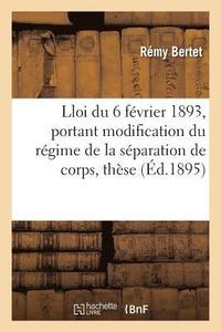 bokomslag Essai Sur La Loi Du 6 Fevrier 1893, Portant Modification Du Regime de la Separation de Corps, These