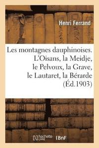 bokomslag Les Montagnes Dauphinoises. l'Oisans, La Meidje, Le Pelvoux, La Grave, Le Lautaret, La Brarde