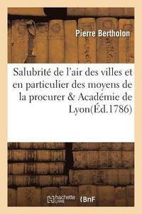 bokomslag de la Salubrit de l'Air Des Villes Et En Particulier Des Moyens de la Procurer & Acadmie de Lyon