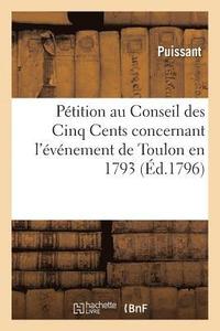 bokomslag Ptition Au Conseil Des Cinq Cents Concernant l'vnement de Toulon En 1793