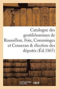 bokomslag Catalogue Des Gentilshommes de Roussillon, Foix, Comminges Et Couseran & lection Des Dputs 1783