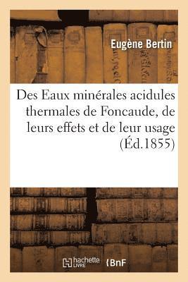 bokomslag Des Eaux Minerales Acidules Thermales de Foncaude, de Leurs Effets Et de Leur Usage