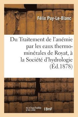 Du Traitement de l'Anemie Par Les Eaux Thermo-Minerales de Royat Note Lue A La Societe d'Hydrologie 1