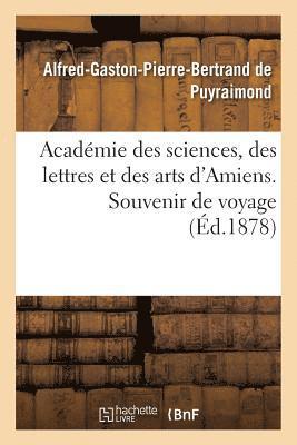 bokomslag Acadmie Des Sciences, Des Lettres Et Des Arts d'Amiens. Souvenir de Voyage