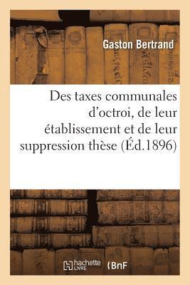 Des Taxes Communales d'Octroi, de Leur Établissement Et de Leur Suppression Thèse