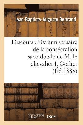 Discours: 50E Anniversaire de la Consecration Sacerdotale de M. Le Chevalier J. Gorlier 1