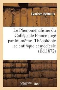 bokomslag Le Phnomnalisme Du Collge de France Jug Par Lui-Mme. Thophobie Scientifique Et Mdicale